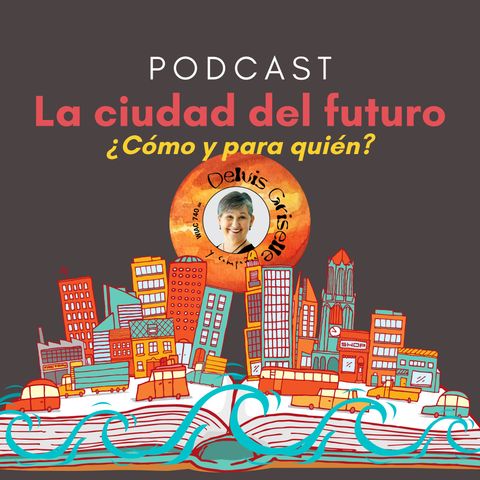 La ciudad de nuestro futuro, cómo y para quién