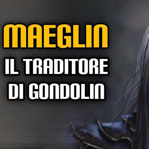 241. Maeglin, il traditore di Gondolin