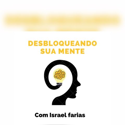 Desbloqueando Sua Mente Com Israel Farias #31 - foda se o que os outros irão pensar de vocês!