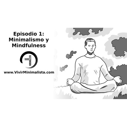 Episodio 1: Minimalismo y Mindfulness