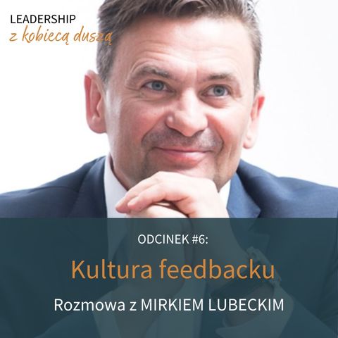Leadership z Kobiecą Duszą Podcast #6: Czym jest kultura feedbacku? Rozmowa z Mirkiem Lubeckim