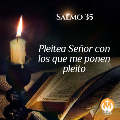 Salmo 35: Pleitea Señor con los que me ponen pleito