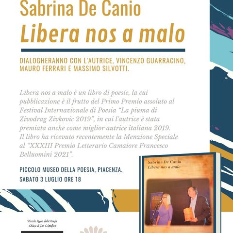 Speciale Massimo Silvotti il 03 luglio ore 18 Sabrina de Canio con "LIbera nos a malo" al Piccolo Museo della Poesia