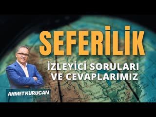 Seferilik Müddeti İzleyicilerimizin Sorularına Yanıt Veriyoruz.    AHMET KURUCAN