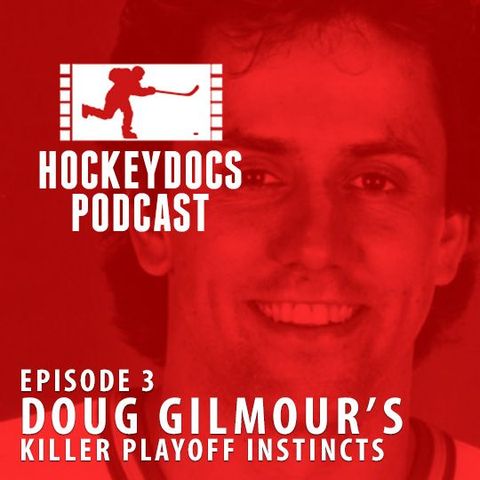 ep. 003 - How did Doug Gilmour become one of hockey's great playoff clutch performers?