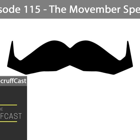 The Movember Special - ScruffCast Ep. 115