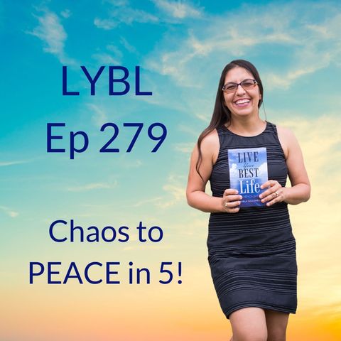 Ep 279- Chaos to PEACE in 5
