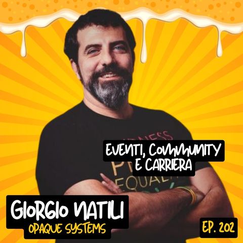 Ep.202 - Eventi, community e carriera con Giorgio Natili (Opaque systems)