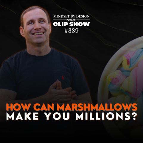 #389: How Can Marshmallows Make You Millions? CLIP SHOW