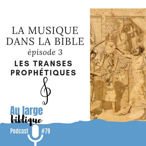 #79 La musique dans la Bible - ép. 03 Les transes prophétiques