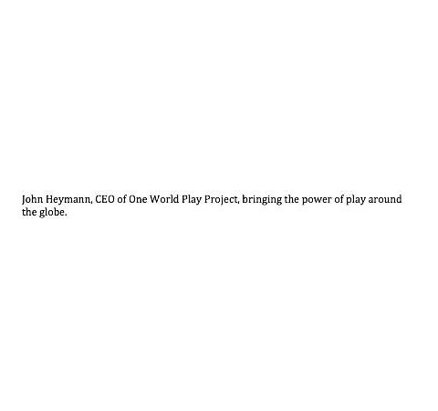 John Heymann, One World Play Project CEO + the power of play around the globe