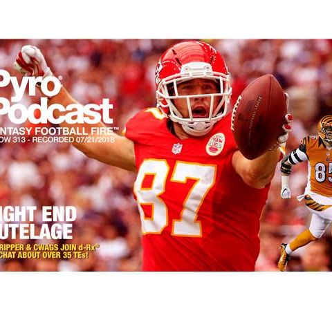 Fantasy Football Fire - Pyro Podcast Show 313 - Tight End Tutelage