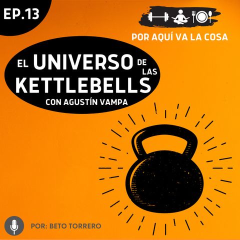 #13 "El Universo de las Kettlebells" con: Agustín Vampa