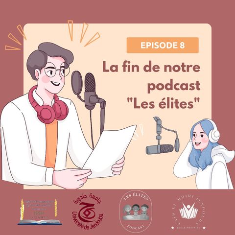 Episode 8: La fin de notre podcast "Les élites"