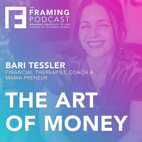 E 13 Bari Tessler - Financial Therapist, Coach & mama-Preneur | The Framing Podcast