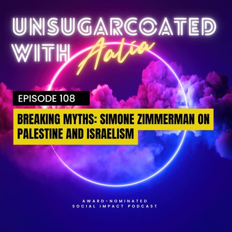 E108 Breaking Myths: Simone Zimmerman on Palestine and Israelism