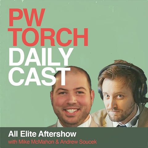 PWTorch Dailycast - All Elite Aftershow - McMahon & Soucek discuss Punk-Elite story from all angles including theories, what's next, more