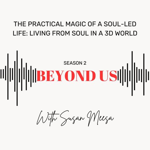 The Practical Magic of a Soul-Led Life: Living from Soul in a 3D World