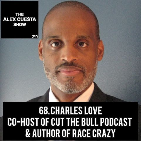 68. Charles Love, Co-Host of Cut The Bull Podcast & Author of Race Crazy