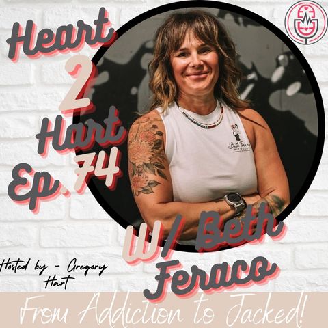 Ep.74 W/ Beth Feraco - From Addicted to Jacked!