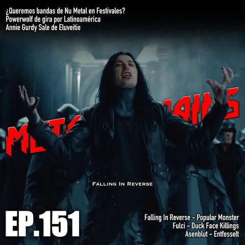 ¿Queremos bandas de nu-metal en Wacken? Reseñas de Falling In Reverse, Asenblut, Fulci [MRP151]