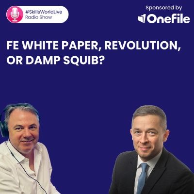FE White Paper: Revolution, or damp squib? #SkillsWorldLive 3.7