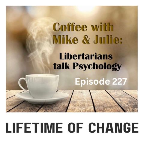 Changes over our lifetimes (ep 227)