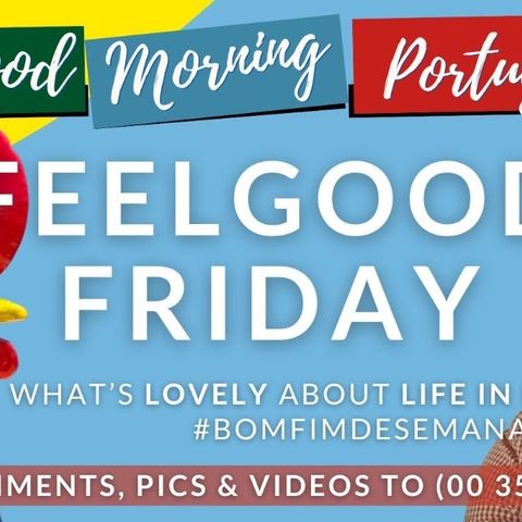 What's LOVELY about Life in Portugal? on Good Morning Portugal! #FeelgoodFriday