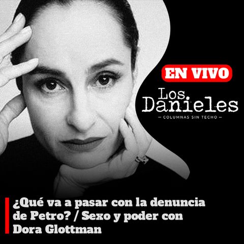 ¿QUÉ VA A PASAR CON LA DENUNCIA DE PETRO? / S3X0 Y PODER CON DORA GLOTTMAN