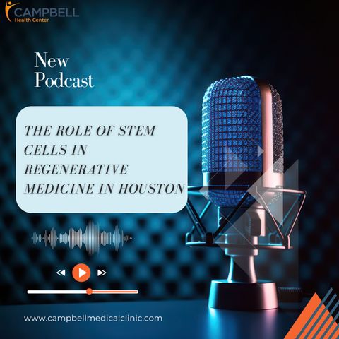 The Role of Stem Cells in Regenerative Medicine in Houston