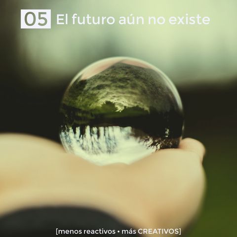 05 El futuro aún no existe