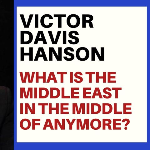 VICTOR DAVIS HANSON ARTICLE ON THE MIDDLE EAST