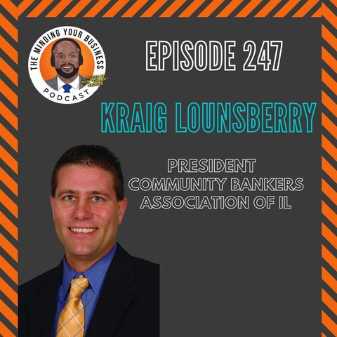 #247 - Kraig Lounsberry, President of the Community Bankers Association of IL