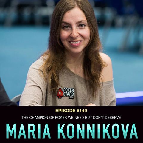 #149 Maria Konnikova: The Champion of Poker We Need But Don't Deserve