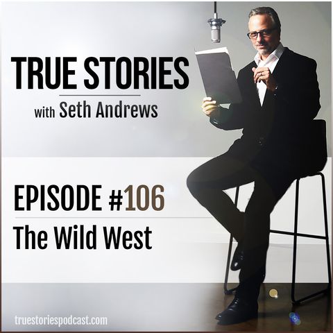 True Stories #106 - The Wild West