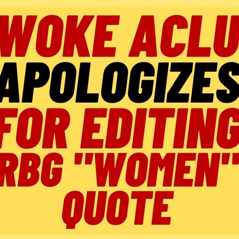 WOKE ACLU Apologizes For Removing "Women" From RBG Quote