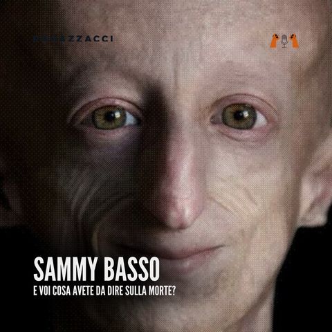 SAMMY BASSO: e voi cosa avete da dire sulla morte?