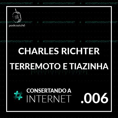 EP 006 [Charles Richter e Beno Gutenberg] - Terremoto, escala richter e tiazinha | @tevaofigueiras | #consertandoainternet