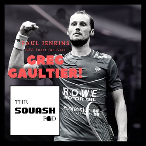 The squash Pod invites Paul Jenkins AKA Super fan to ask Greg Gaultier!
