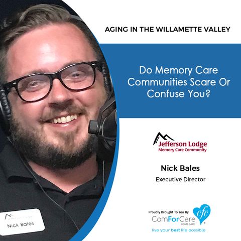 8/13/19: Nick Bales with Cascade Living Group’s Jefferson Lodge Memory Care | Do Memory Care communities scare or confuse you?