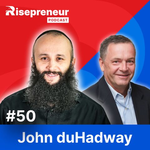 Scaling, Growing, and Exiting with John duHadway | The Risepreneur Podcast | Ep. 50