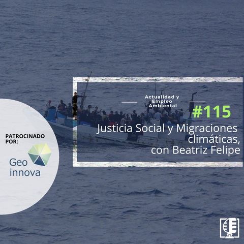 Justicia Social y Migraciones climáticas, con Beatriz Felipe #115