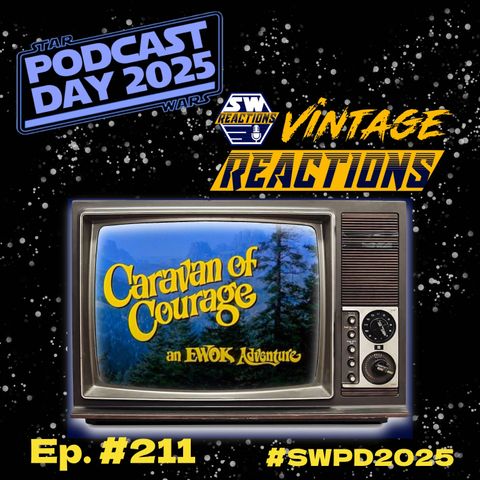 SWR Ep. 211: Vintage Reactions: Caravan Of Courage #SWPD2025