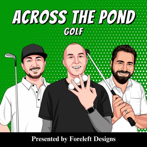 Farewells and New Beginnings- Across The Pond Golf Channel’s Transition Episode