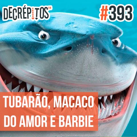 Decrépitos 393 - VACILO NEWS: Tubarão Doidão, Macaco do Amor e Barbie