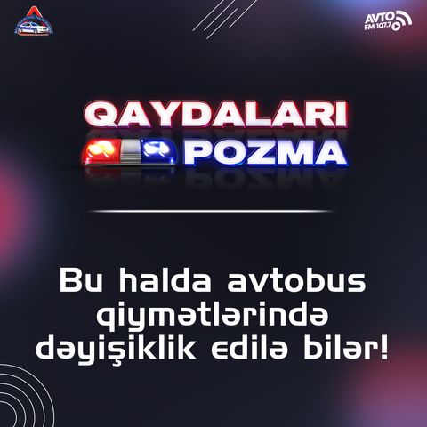 Bu halda avtobus qiymətlərində dəyişiklik edilə bilər!