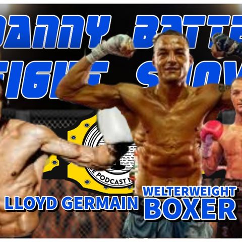 Boxer Lloyd Germain | Exclusive Interview | UFC & MMA Round Up | Danny Batten Fight Show #94