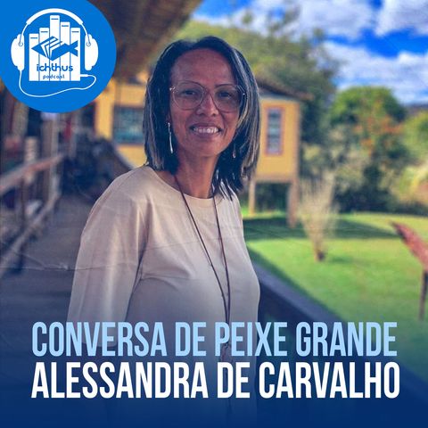 Alessandra de Carvalho | Conversa de Peixe Grande