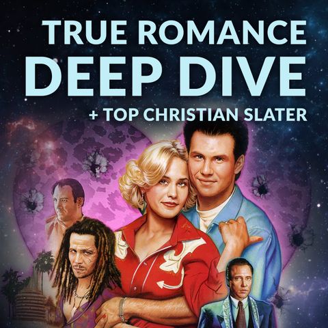 Ep 194 - True Romance Deep Dive + Top Christian Slater