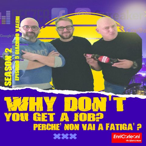 Why Don't You Get a Job? - Perchè Non Vai A Fatigà? Stagione 2 Episodio 5 - Giacomo Valeri